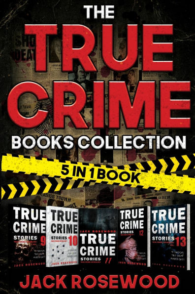 The True Crime Books Collection: 60 Disturbing True Crime Stories About Murder And Mayhem (5-in-1 Book)