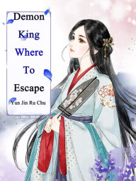 Title: Demon King, Where To Escape: Volume 3, Author: Yun Jinruchu