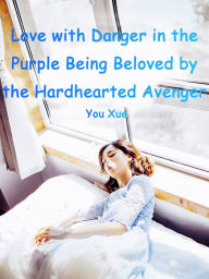 Title: Love with Danger in the Purple: Being Beloved by the Hardhearted Avenger: Volume 1, Author: You Xue