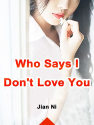 Title: Who Says I Don't Love You: Volume 2, Author: Jian Ni