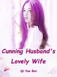 Title: Cunning Husband's Lovely Wife: Volume 6, Author: Qi Yueban