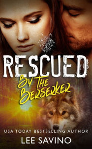 Title: Rescued by the Berserker: A warrior romance, Author: Lee Savino