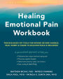 Healing Emotional Pain Workbook: Process-Based CBT Tools for Moving Beyond Sadness, Fear, Worry, and Shame to Discover Peace and Resilience