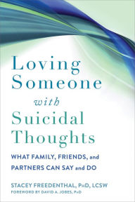 Title: Loving Someone with Suicidal Thoughts: What Family, Friends, and Partners Can Say and Do, Author: Stacey Freedenthal PhD