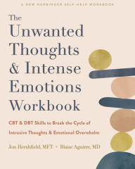 Title: The Unwanted Thoughts and Intense Emotions Workbook: CBT and DBT Skills to Break the Cycle of Intrusive Thoughts and Emotional Overwhelm, Author: Jon Hershfield MFT