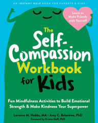 Title: The Self-Compassion Workbook for Kids: Fun Mindfulness Activities to Build Emotional Strength and Make Kindness Your Superpower, Author: Lorraine M. Hobbs MA
