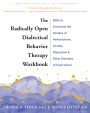 The Radically Open Dialectical Behavior Therapy Workbook: Skills to Overcome the Paradox of Perfectionism, Anxiety, Depression, and Other Disorders of Overcontrol