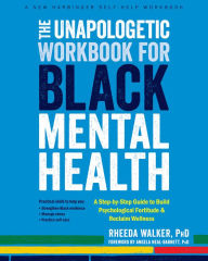 Best audiobook download The Unapologetic Workbook for Black Mental Health: A Step-by-Step Guide to Build Psychological Fortitude and Reclaim Wellness 