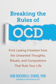 Free computer e books for downloading Breaking the Rules of OCD: Find Lasting Freedom from the Unwanted Thoughts, Rituals, and Compulsions That Rule Your Life by Kim Rockwell-Evans PhD, Jon Hershfield MFT, Kim Rockwell-Evans PhD, Jon Hershfield MFT DJVU 9781648481048