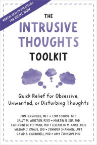 Title: The Intrusive Thoughts Toolkit: Quick Relief for Obsessive, Unwanted, or Disturbing Thoughts, Author: Jon Hershfield MFT