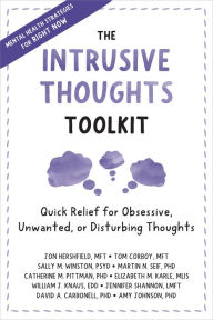 Title: The Intrusive Thoughts Toolkit: Quick Relief for Obsessive, Unwanted, or Disturbing Thoughts, Author: Jon Hershfield