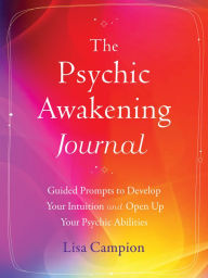 Download free epub ebooks for android The Psychic Awakening Journal: Guided Prompts to Develop Your Intuition and Open Up Your Psychic Abilities