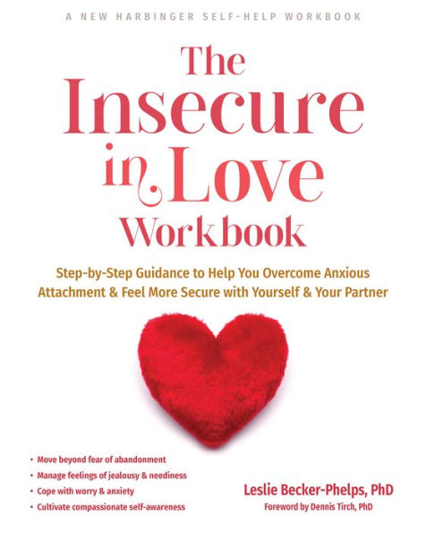 The Insecure Love Workbook: Step-by-Step Guidance to Help You Overcome Anxious Attachment and Feel More Secure with Yourself Your Partner