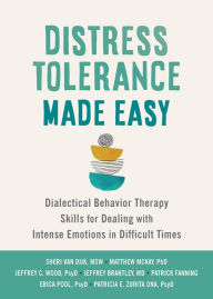 Title: Distress Tolerance Made Easy: Dialectical Behavior Therapy Skills for Dealing with Intense Emotions in Difficult Times, Author: Sheri Van Dijk MSW