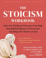 Free download easy phone book The Stoicism Workbook: How the Wisdom of Socrates Can Help You Build Resilience and Overcome Anything Life Throws at You  9781648482663 by Scott Waltman PsyD, R. Trent Codd III EdS, Kasey Pierce, Donald J. Robertson in English