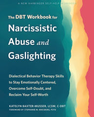 English books for downloads The DBT Workbook for Narcissistic Abuse and Gaslighting: Dialectical Behavior Therapy Skills to Stay Emotionally Centered, Overcome Self-Doubt, and Reclaim Your Self-Worth