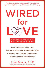 Title: Wired for Love: How Understanding Your Partner's Brain and Attachment Style Can Help You Defuse Conflict and Build a Secure Relationship, Author: Stan Tatkin PsyD