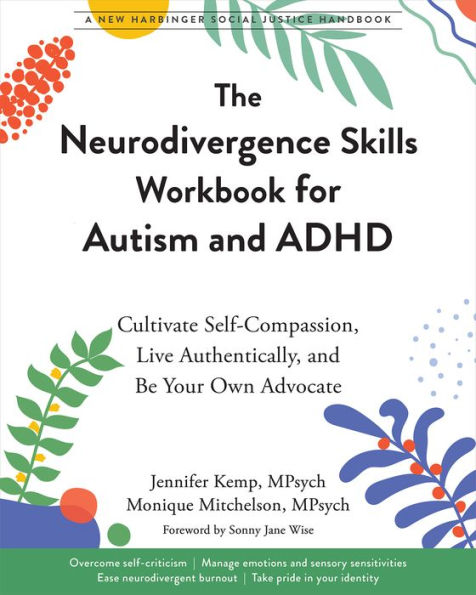 The Neurodivergence Skills Workbook for Autism and ADHD: Cultivate Self-Compassion, Live Authentically, Be Your Own Advocate