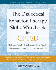 Online download book The Dialectical Behavior Therapy Skills Workbook for CPTSD: Heal from Complex Post-Traumatic Stress Disorder, Find Emotional Balance, and Take Back Your Life RTF ePub 9781648483103 by Sheri Van Dijk MSW (English Edition)