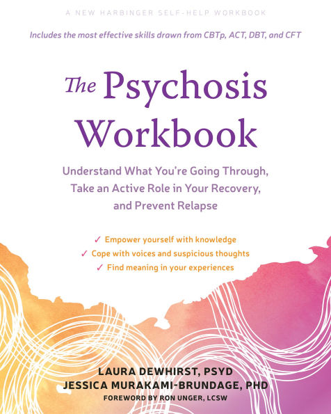 The Psychosis Workbook: Understand What You're Going Through, Take an Active Role Your Recovery, and Prevent Relapse