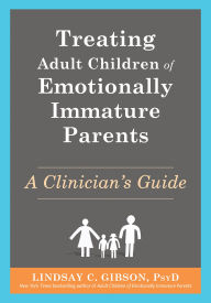 Treating Adult Children of Emotionally Immature Parents: A Clinician's Guide