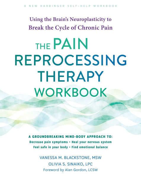 the Pain Reprocessing Therapy Workbook: Using Brain's Neuroplasticity to Break Cycle of Chronic