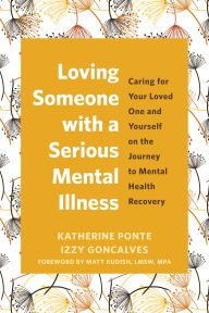 Download ebooks free text format Loving Someone with a Serious Mental Illness: Caring for Your Loved One and Yourself on the Journey to Mental Health Recovery 9781648483837 ePub CHM
