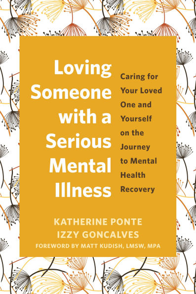 Loving Someone with a Serious Mental Illness: Caring for Your Loved One and Yourself on the Journey to Health Recovery