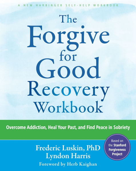 The Forgive for Good Recovery Workbook: Overcome Addiction, Heal Your Past, and Find Peace Sobriety