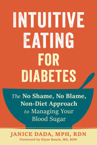 Title: Intuitive Eating for Diabetes: The No Shame, No Blame, Non-Diet Approach to Managing Your Blood Sugar, Author: Janice Dada MPH