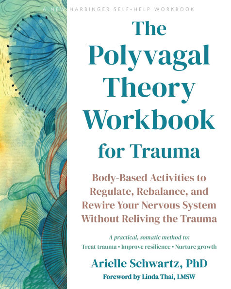 the Polyvagal Theory Workbook for Trauma: Body-Based Activities to Regulate, Rebalance, and Rewire Your Nervous System Without Reliving Trauma