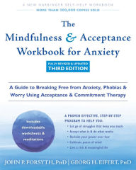 Title: The Mindfulness and Acceptance Workbook for Anxiety: A Guide to Breaking Free from Anxiety, Phobias, and Worry Using Acceptance and Commitment Therapy, Author: John P. Forsyth PhD