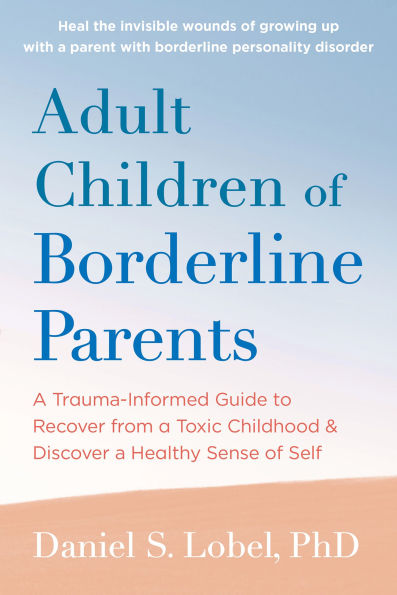 Adult Children of Borderline Parents: a Trauma-Informed Guide to Recover from Toxic Childhood and Discover Healthy Sense Self