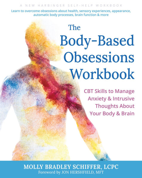 The Body-Based Obsessions Workbook: CBT Skills to Manage Anxiety and Intrusive Thoughts About Your Body Brain