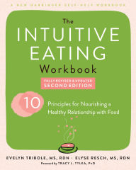 Title: The Intuitive Eating Workbook: Ten Principles for Nourishing a Healthy Relationship with Food, Author: Evelyn Tribole MS