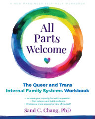 Amazon download books to computer All Parts Welcome: The Queer and Trans Internal Family Systems Workbook CHM PDB MOBI English version by Sand C. Chang PhD 9781648485282