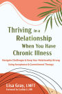 Thriving in a Relationship When You Have Chronic Illness: Navigate Challenges and Keep Your Relationship Strong Using Acceptance and Commitment Therapy