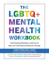 Title: The LGBTQ+ Mental Health Workbook: Find Emotional Resilience, Self-Love, and Queer Joy with Dialectical Behavior Therapy, Author: Kiki Fehling PhD
