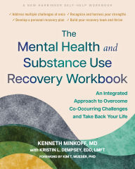 Title: The Mental Health and Substance Use Recovery Workbook: An Integrated Approach to Overcome Co-Occurring Challenges and Take Back Your Life, Author: Kenneth Minkoff MD