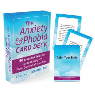 Title: The Anxiety and Phobia Card Deck: 50 Essential Skills to Calm Anxiety and Take Control of Your Life, Author: Edmund J. Bourne PhD