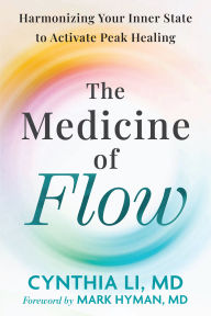 Title: The Medicine of Flow: Harmonizing Your Inner State for Effortless Healing, Author: Cynthia Li MD