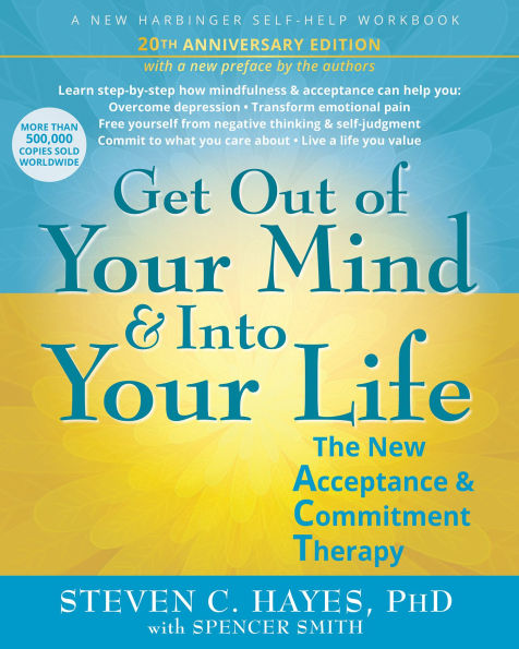 Get Out of Your Mind and Into Your Life: The New Acceptance and Commitment Therapy