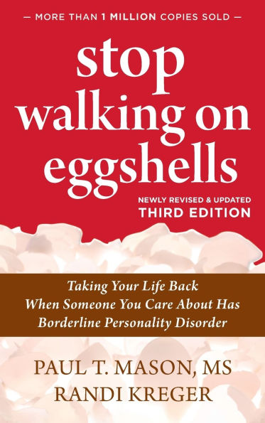 Stop Walking on Eggshells: Taking Your Life Back When Someone You Care About Has Borderline Personality Disorder