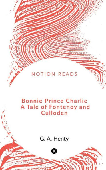 Bonnie Prince Charlie A Tale of Fontenoy and Culloden