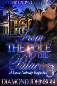 Title: From The Pole to the Palace 3: A Love Nobody Expected, Author: Diamond Johnson