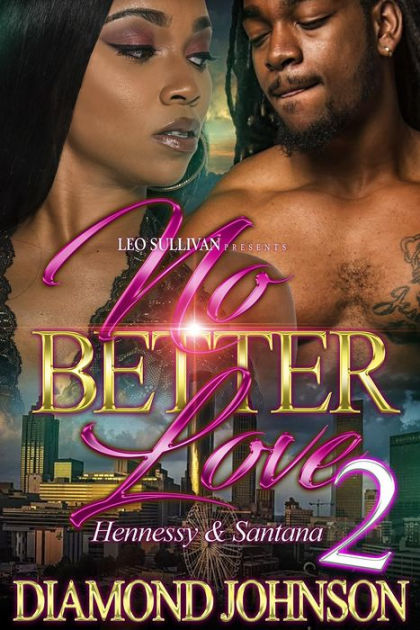 No Better Love 2: Hennessy & Santana by Diamond Johnson | eBook ...