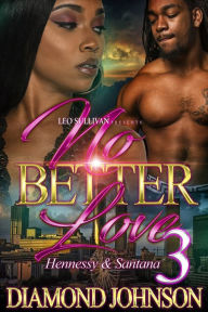 Title: No Better Love 3: Hennessy & Santana, Author: Diamond Johnson