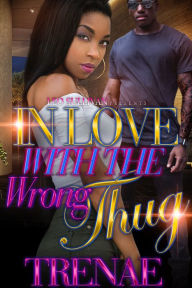 Title: In Love With the Wrong Thug, Author: Trenae