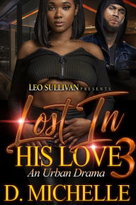 Title: Lost In His Love 3: An Urban Drama, Author: D. Michelle