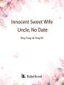 Innocent Sweet Wife: Uncle, No Date: Volume 1